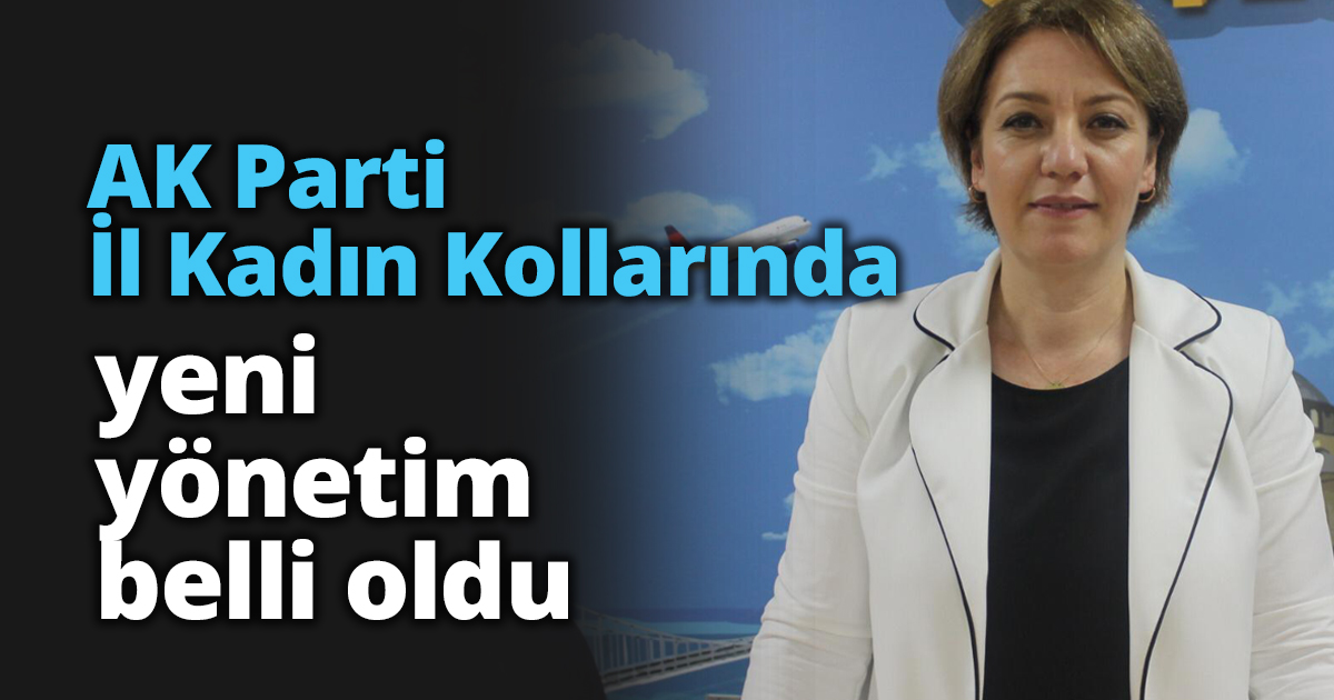 AK Parti İl Kadın Kollarında yeni yönetim belli oldu