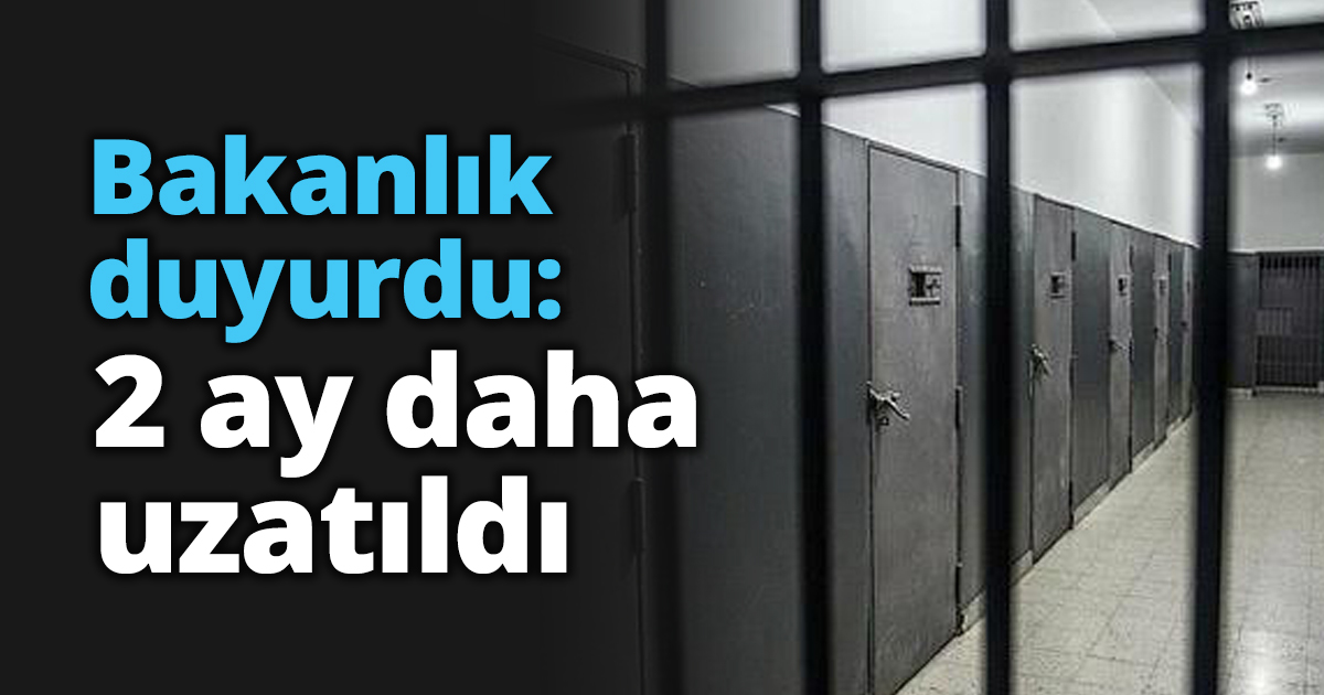 Bakanlık duyurdu: 2 ay daha uzatıldı