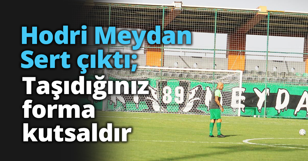 “Taşıdığınız forma kutsaldır”