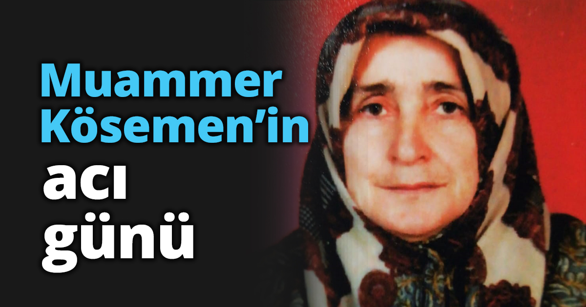 Muammer Kösemen'in acı günü!