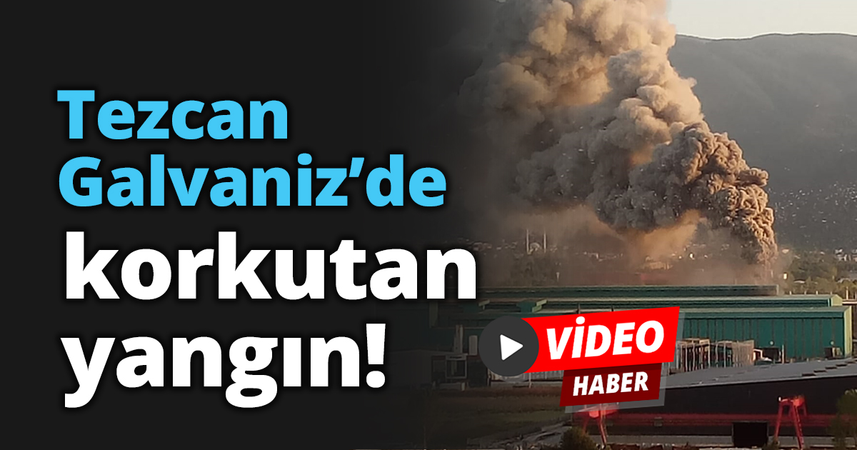 Tezcan Galvaniz’de korkutan yangın!
