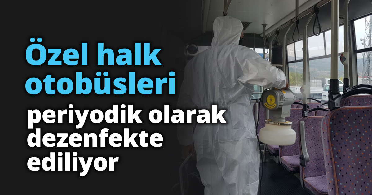 Özel halk otobüsleri periyodik olarak dezenfekte ediliyor