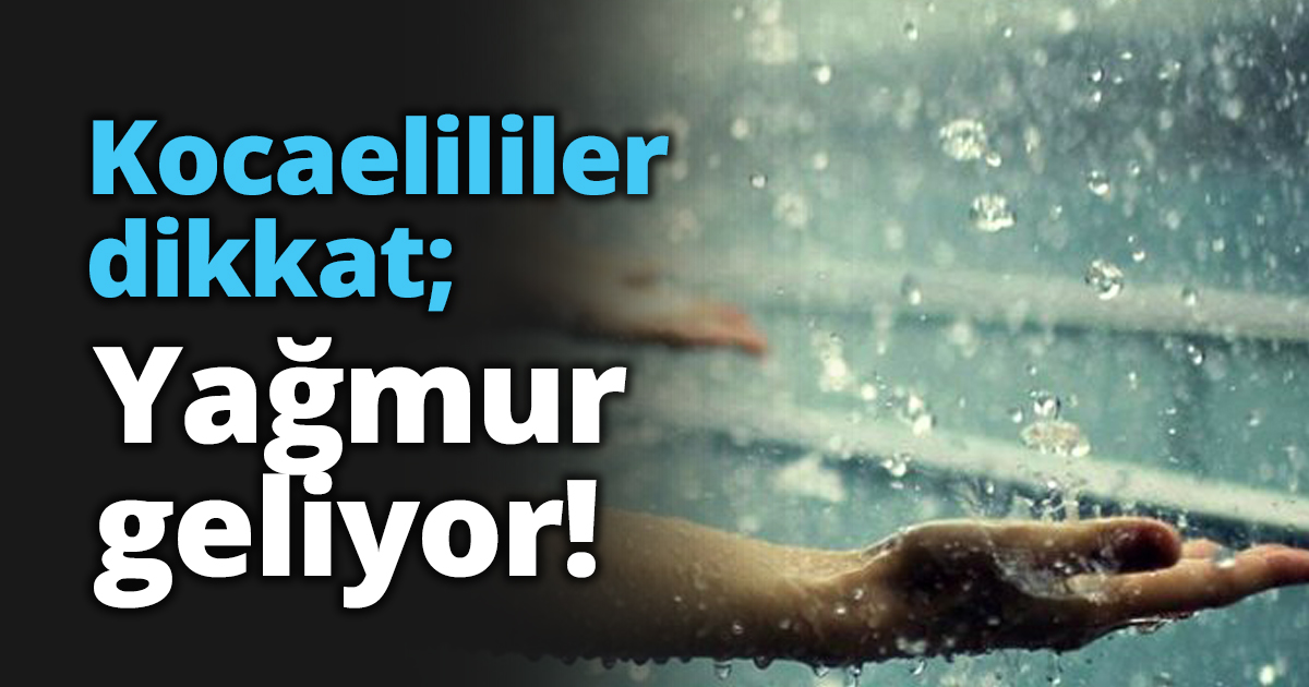 Kocaelililer dikkat; Yağmur geliyor!