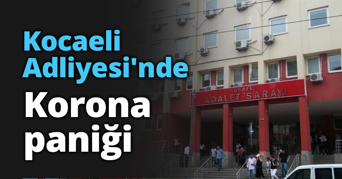Kocaeli Adliyesi'nde Korona paniği
