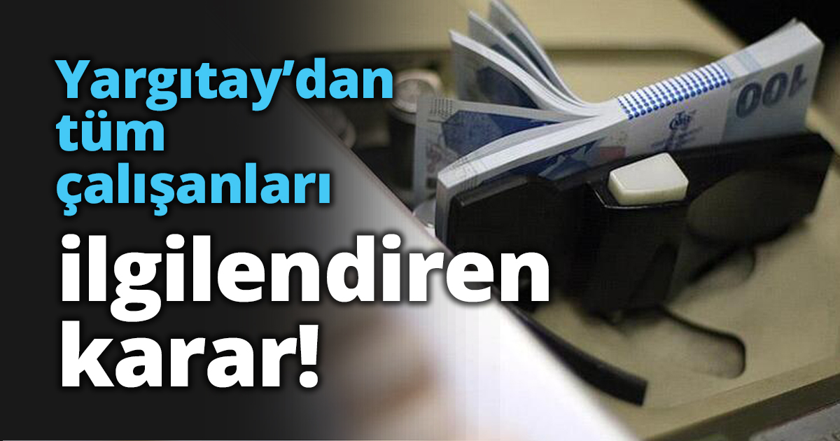 Yargıtay’dan tüm çalışanları ilgilendiren karar!