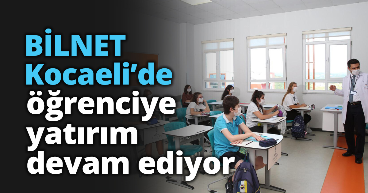 BİLNET Kocaeli’de öğrenciye yatırım devam ediyor