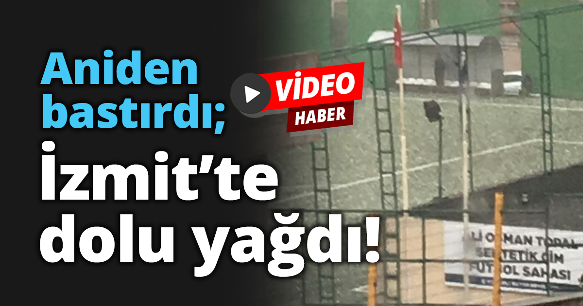 Aniden bastırdı; İzmit’te dolu yağdı!