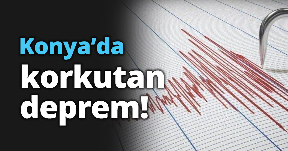 Konya’da korkutan deprem!
