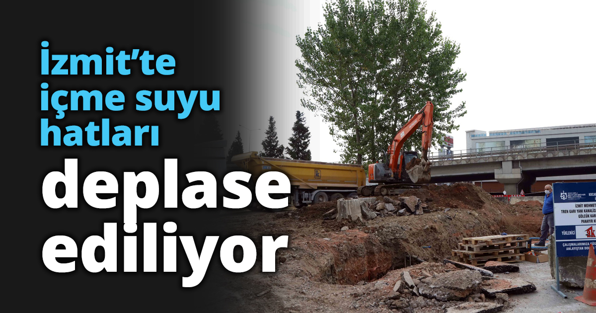 İzmit’te içme suyu hatları deplase ediliyor