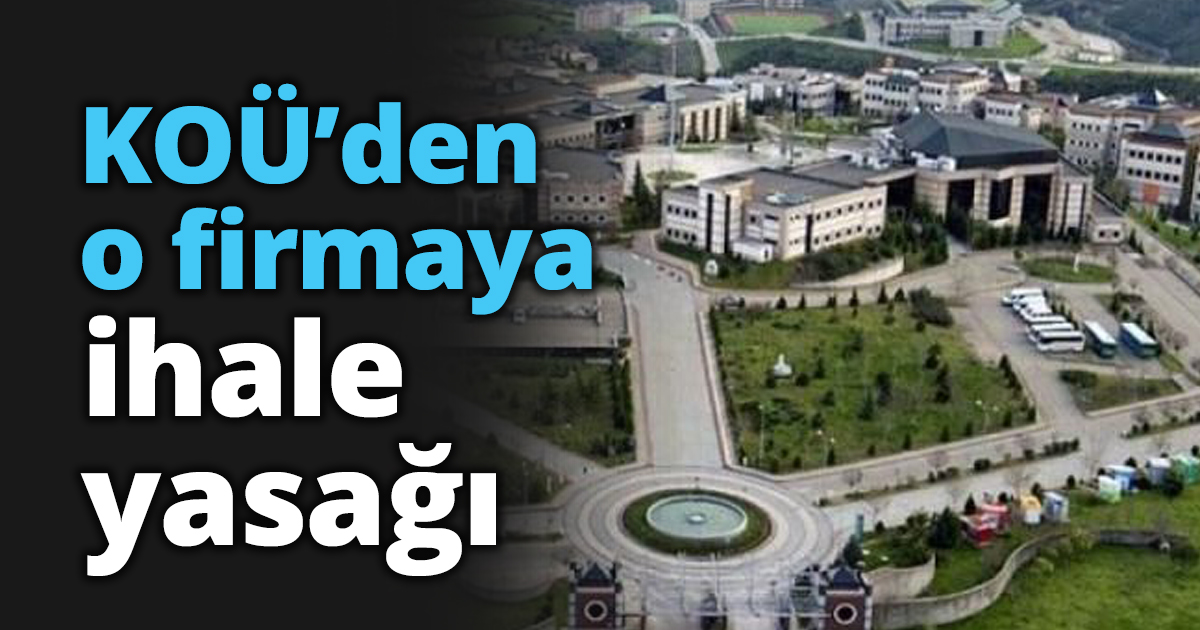 KOÜ’den o firmaya ihale yasağı
