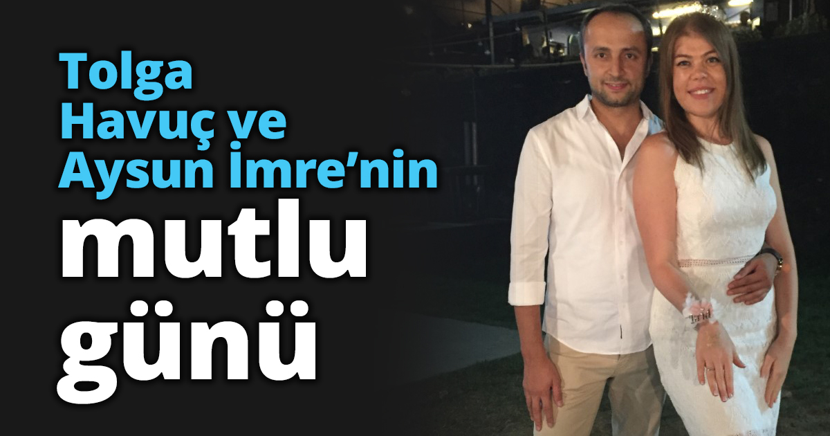Tolga Havuç ve Aysun İmre’nin mutlu günü