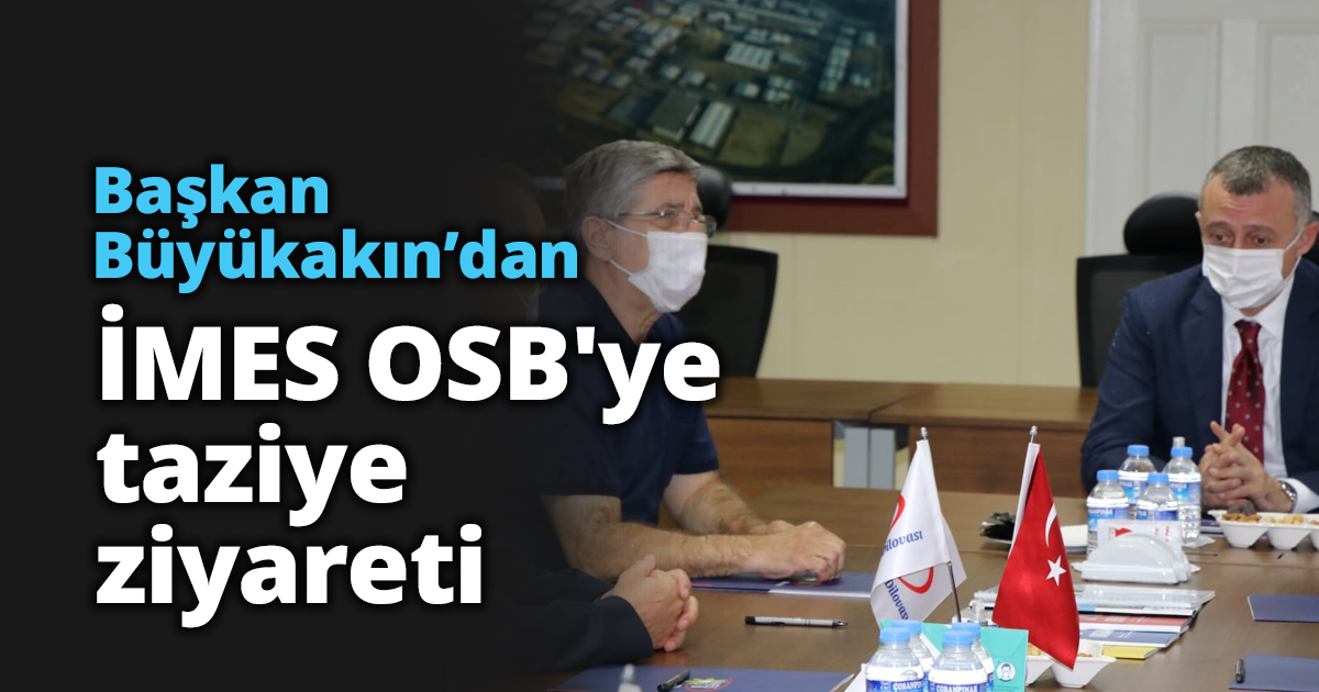 Başkan Büyükakın’dan İMES OSB'ye Taziye Ziyareti