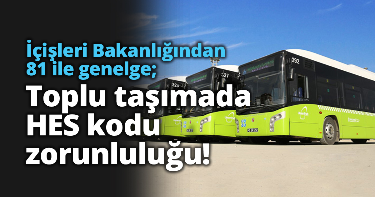 İçişleri Bakanlığından 81 ile genelge; Toplu taşımada HES kodu zorunluluğu!