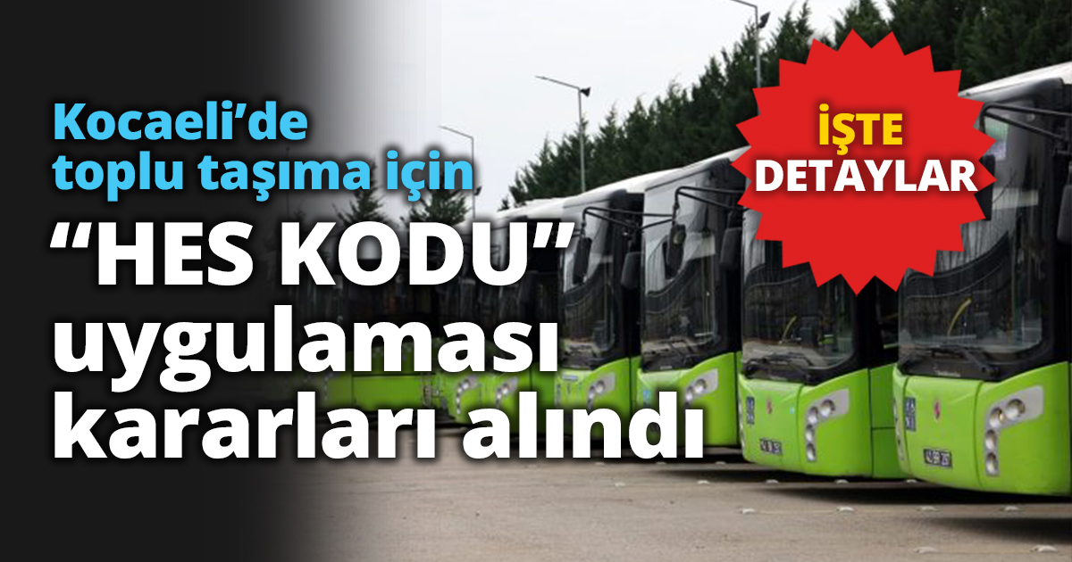 Kocaeli’de toplu taşıma için “HES KODU” uygulaması kararları alındı