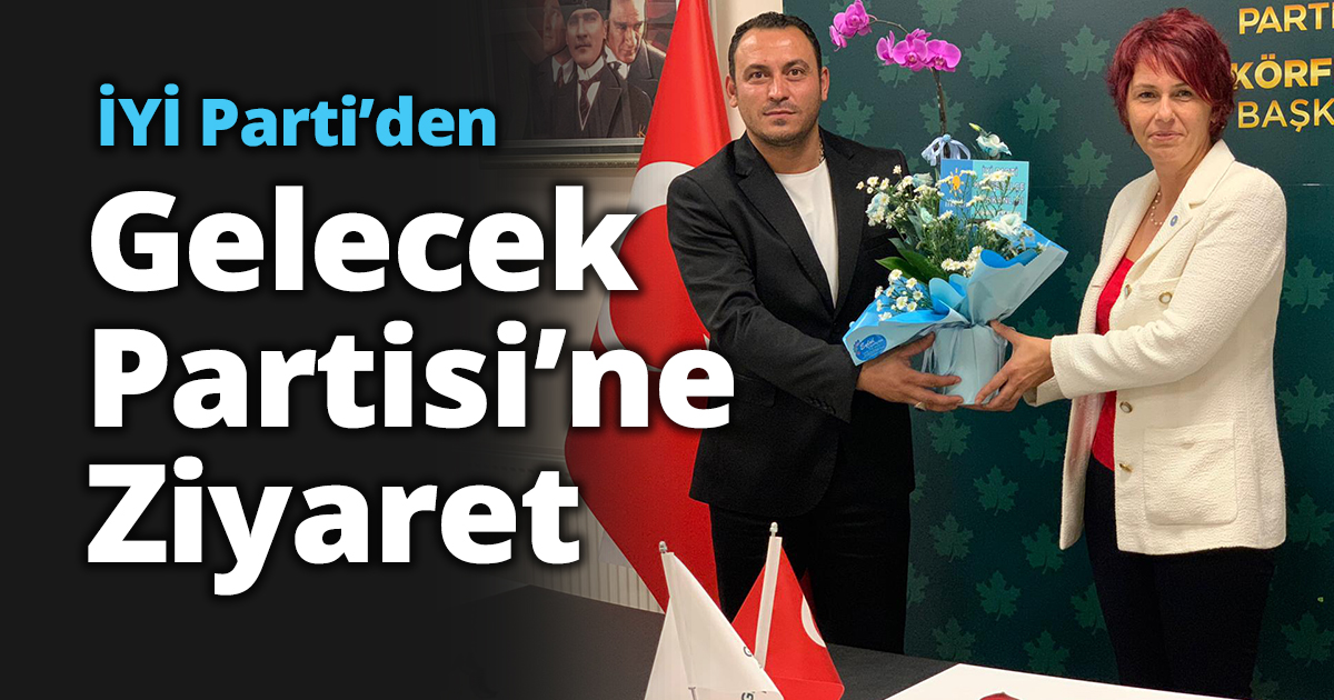 İYİ Parti’den Gelecek Partisi’ne Ziyaret.