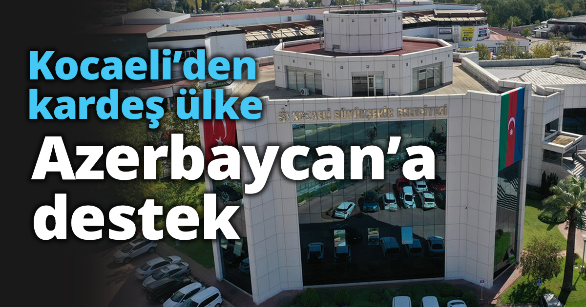 Kocaeli’den kardeş ülke Azerbaycan’a destek