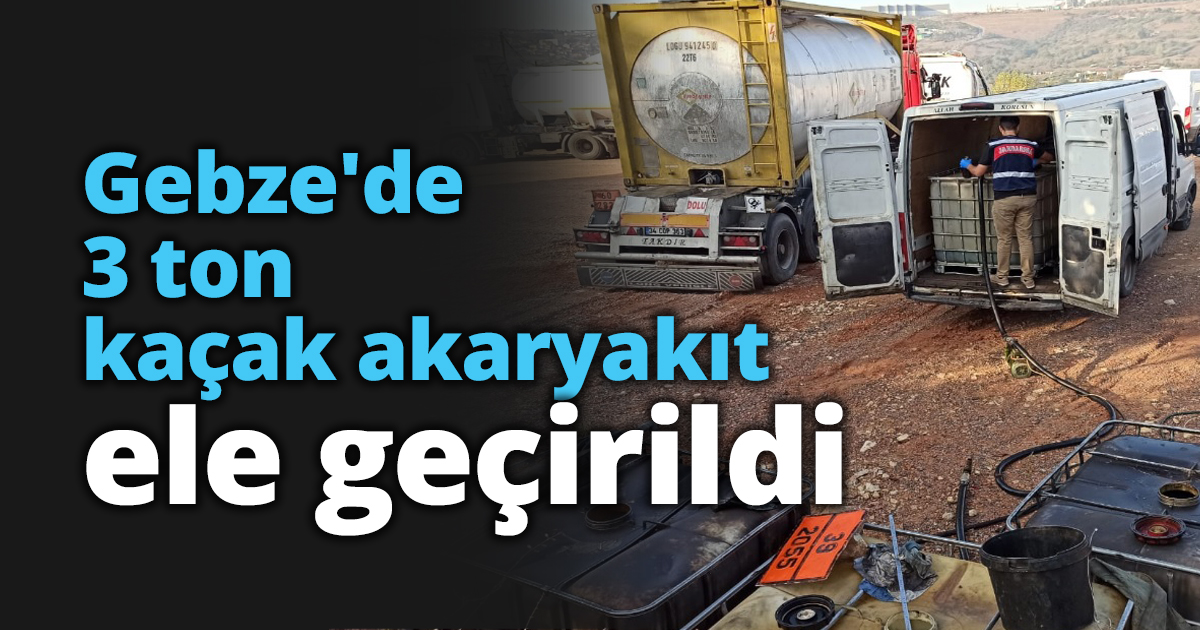 Gebze'de 3 ton kaçak akaryakıt ele geçirildi