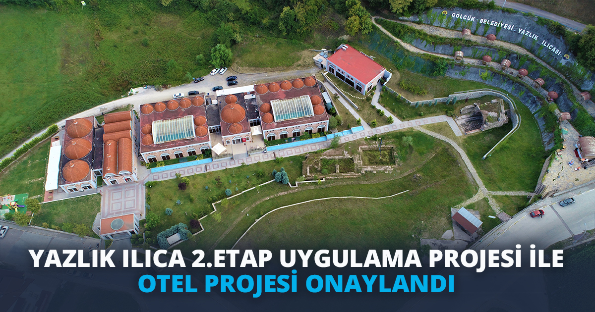 YAZLIK ILICA 2.ETAP UYGULAMA PROJESİ İLE OTEL PROJESİ ONAYLANDI