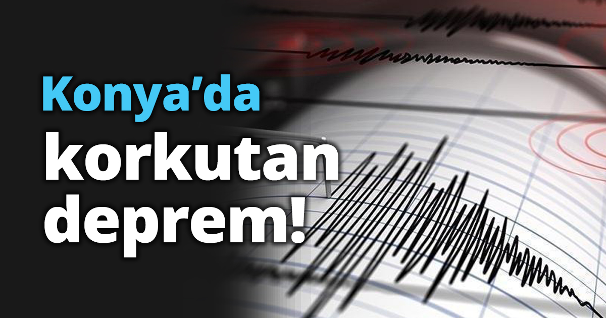 Konya’da korkutan deprem!