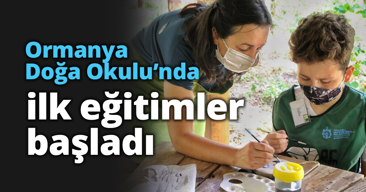 Ormanya Doğa Okulu’nda ilk eğitimler başladı