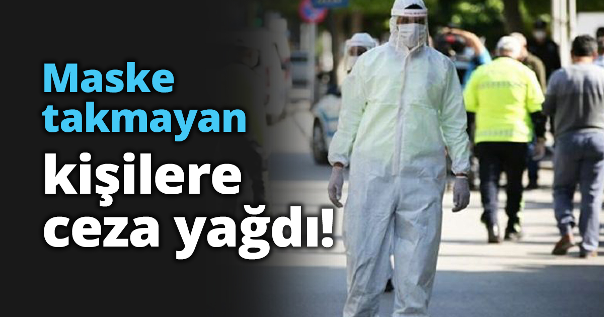 Maske takmayan kişilere ceza yağdı!
