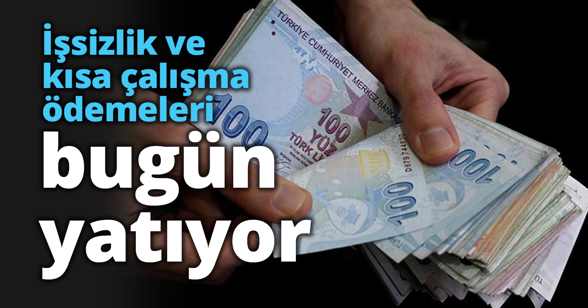İşsizlik ve kısa çalışma ödemeleri bugün yatıyor