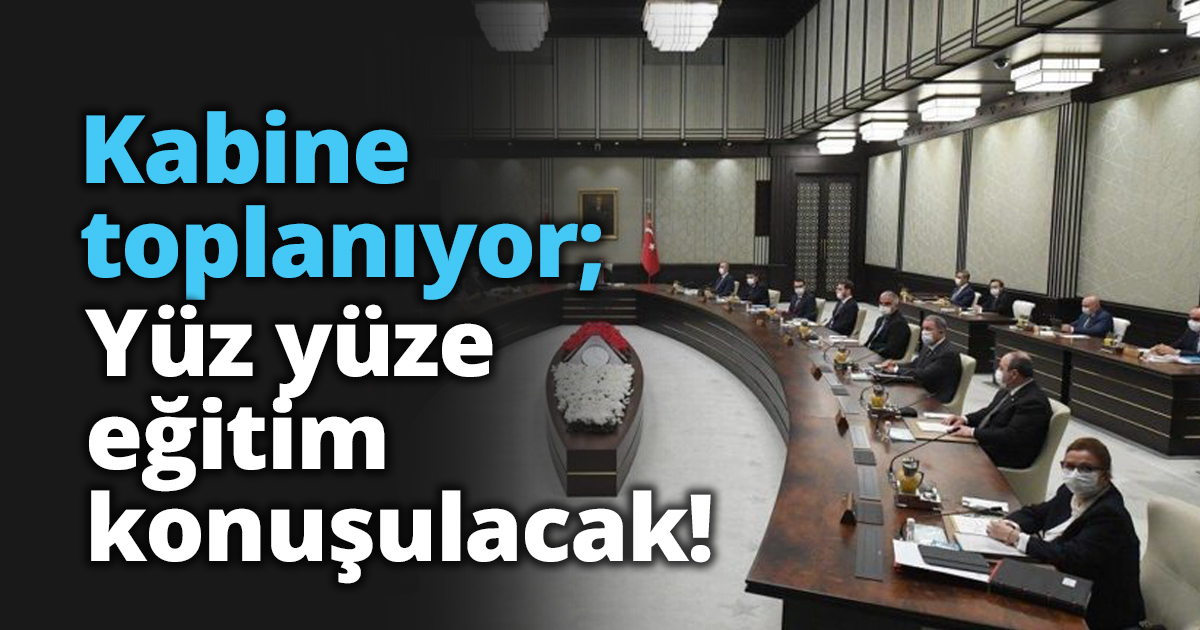 Kabine toplanıyor; Yüz yüze eğitim konuşulacak!