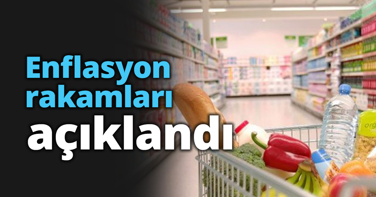 Enflasyon rakamları açıklandı