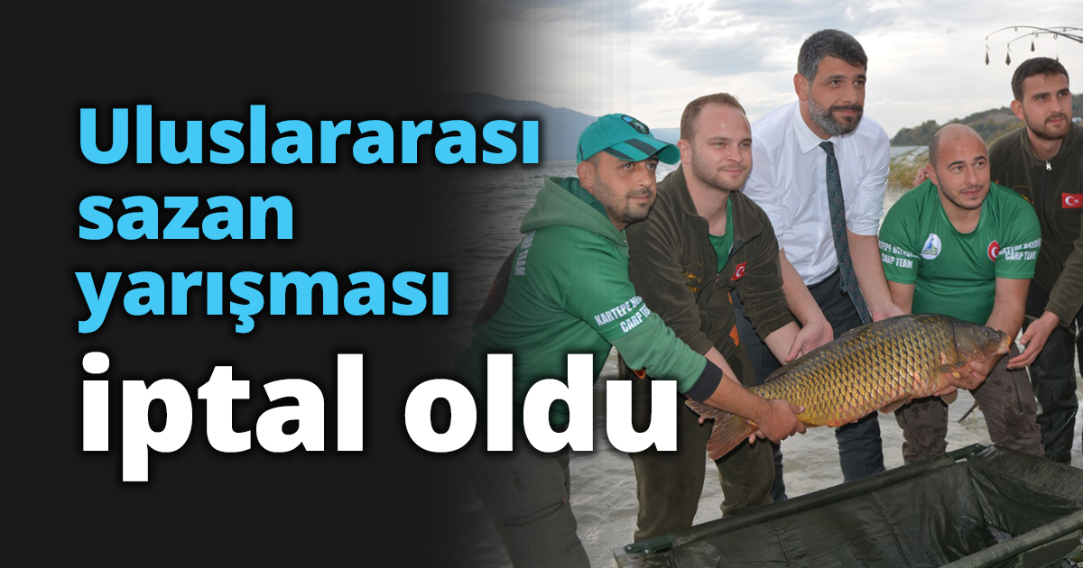 Uluslararası sazan yarışması iptal oldu