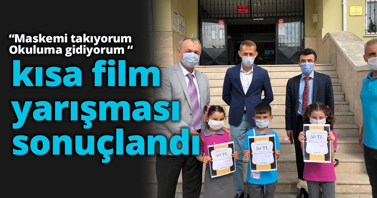 “Maskemi takıyorum Okuluma gidiyorum “kısa film yarışması sonuçlandı