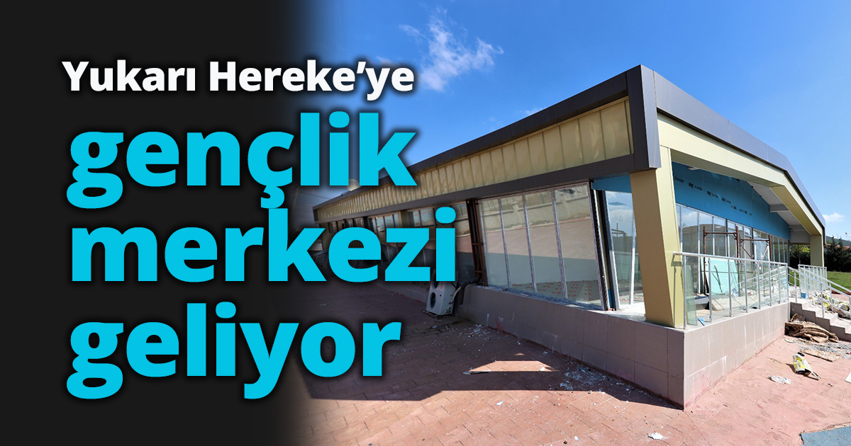 Yukarı Hereke’ye gençlik merkezi geliyor