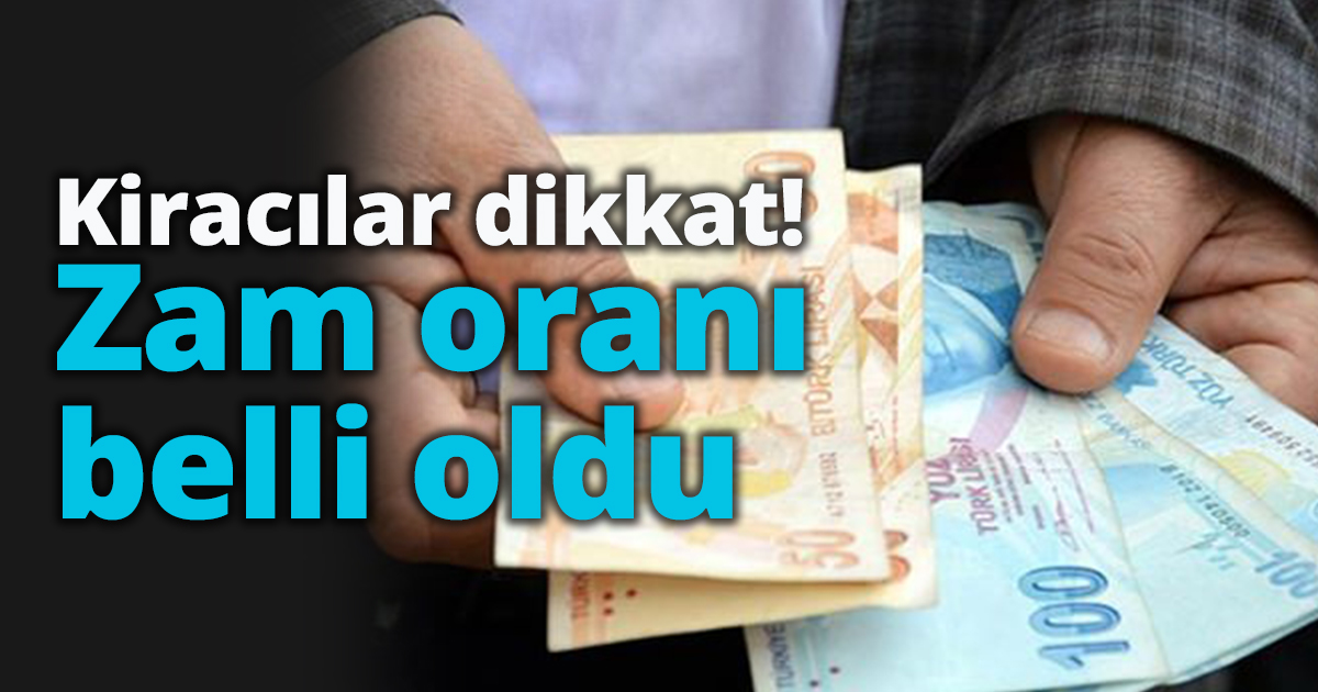 Kiracılar dikkat! Zam oranı belli oldu