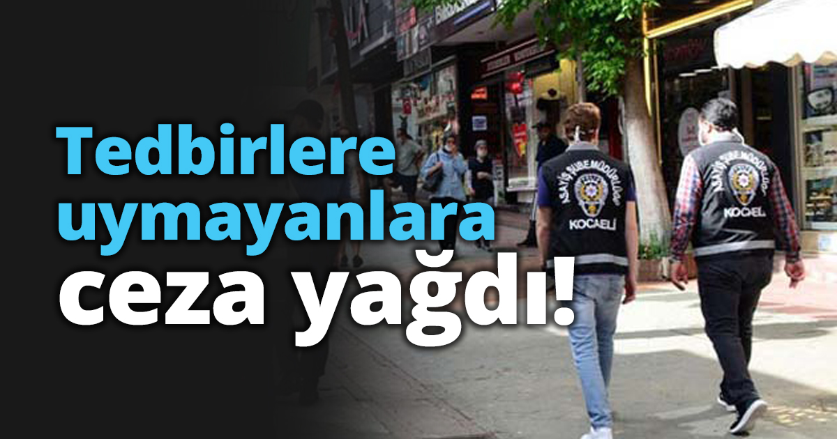 Tedbirlere uymayanlara ceza yağdı!