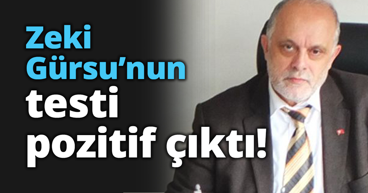 Zeki Gürsu’nun testi pozitif çıktı!