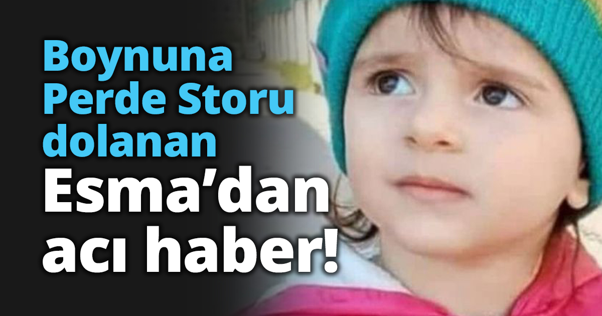 Boynuna Perde Storu dolanan Esma’dan acı haber!