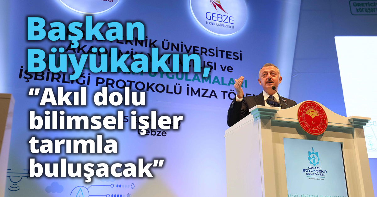 Başkan Büyükakın, ‘’Akıl dolu bilimsel işler tarımla buluşacak’’