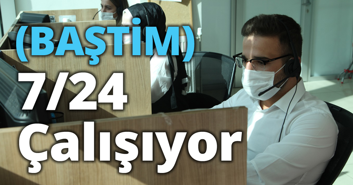 (BAŞTİM) 7/24 Çalışıyor