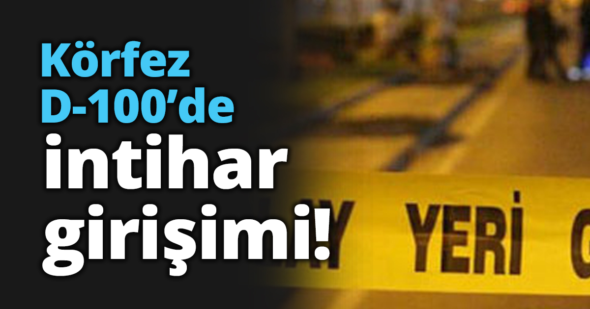 Körfez D-100’de intihar girişimi!
