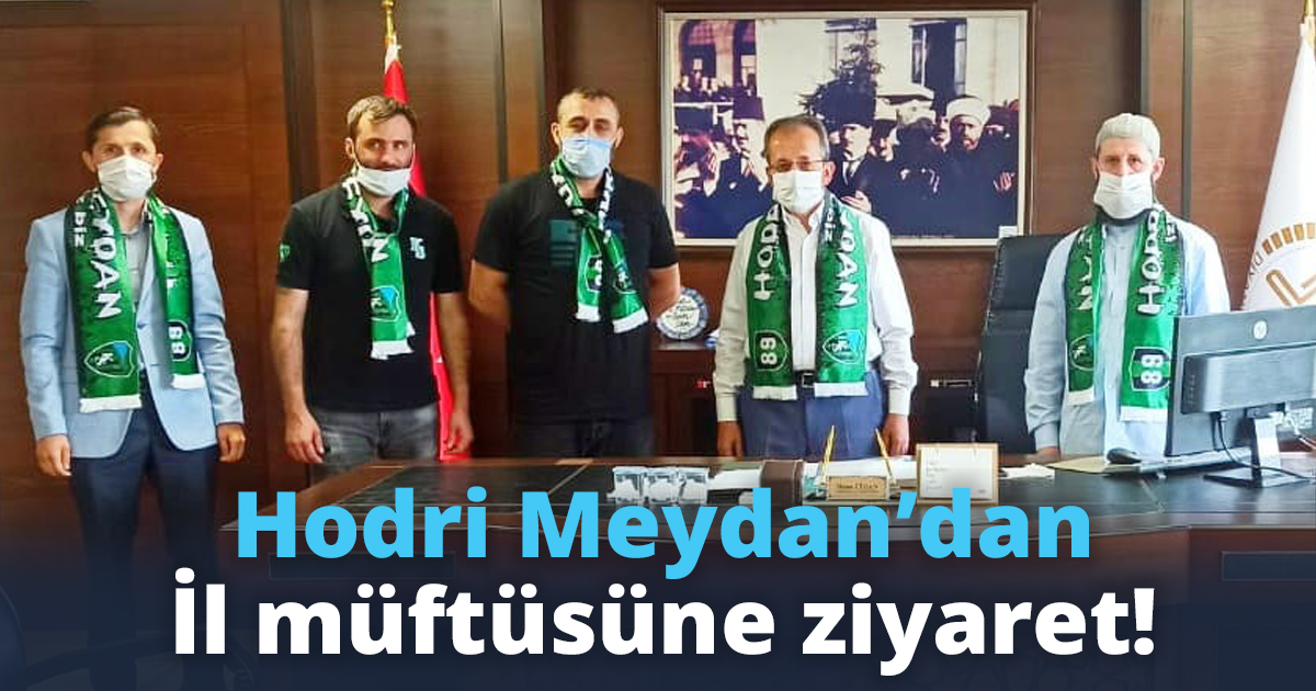 Hodri Meydan’dan İl müftüsüne ziyaret!