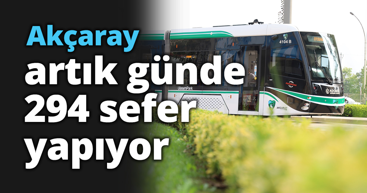 Akçaray artık günde 294 sefer yapıyor
