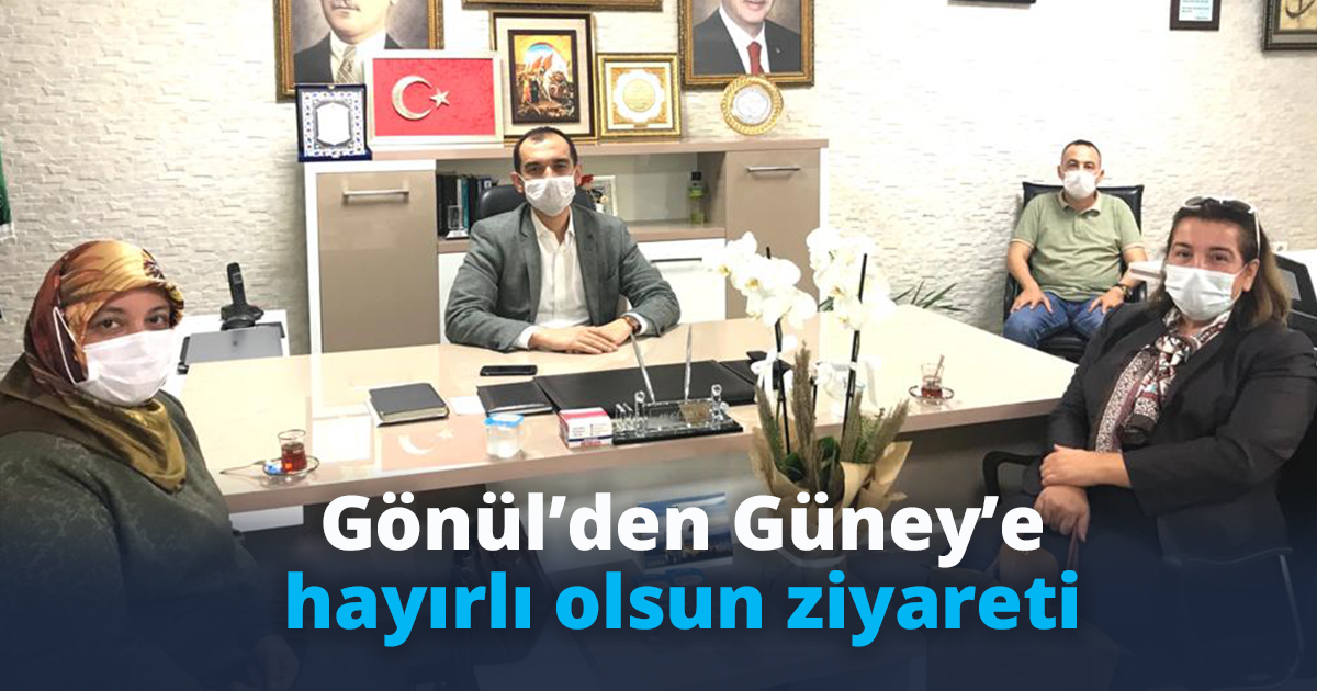 Gönül’den Güney’e hayırlı olsun ziyareti