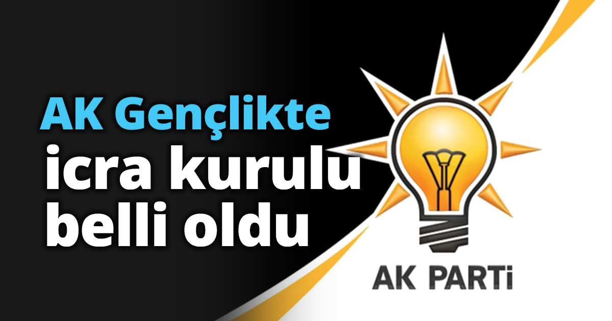 AK Gençlikte icra kurulu belli oldu
