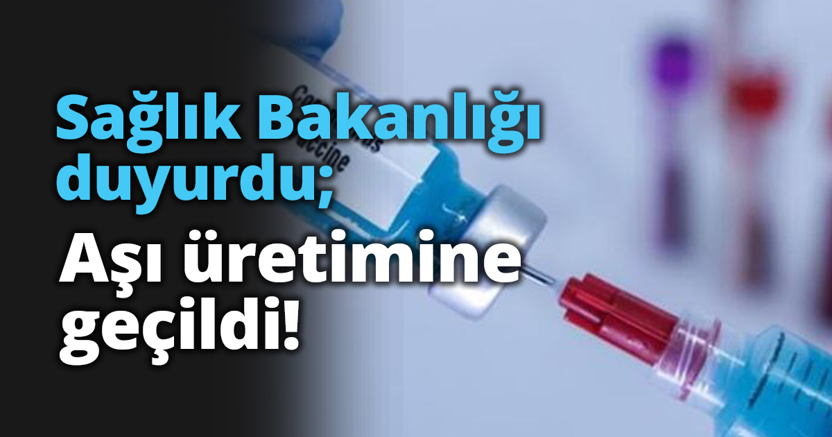 Sağlık Bakanlığı duyurdu; Aşı üretimine geçildi!