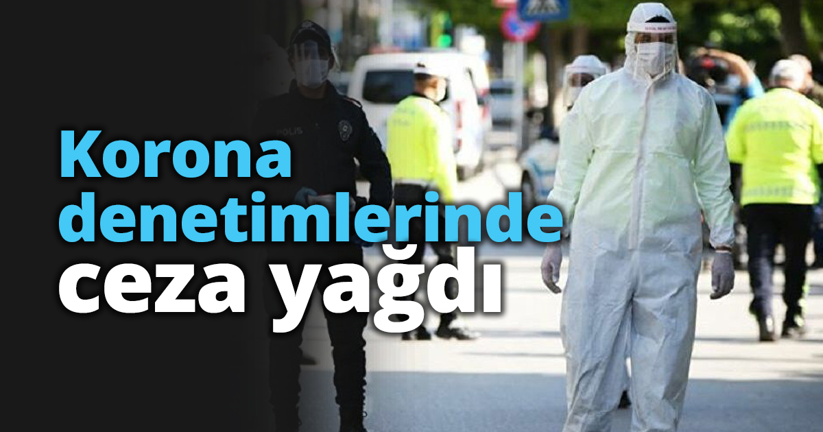 Korona denetimlerinde ceza yağdı