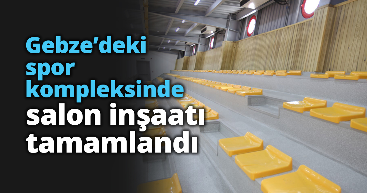 Gebze’deki spor kompleksinde salon inşaatı tamamlandı