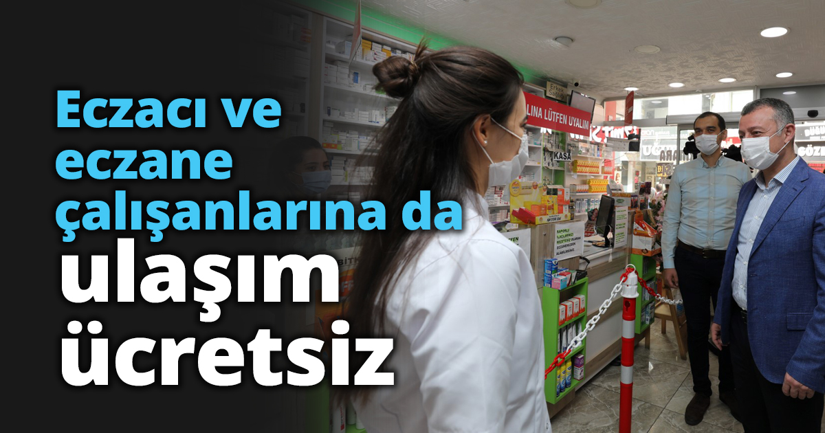 Eczacı ve eczane çalışanlarına da ulaşım ücretsiz