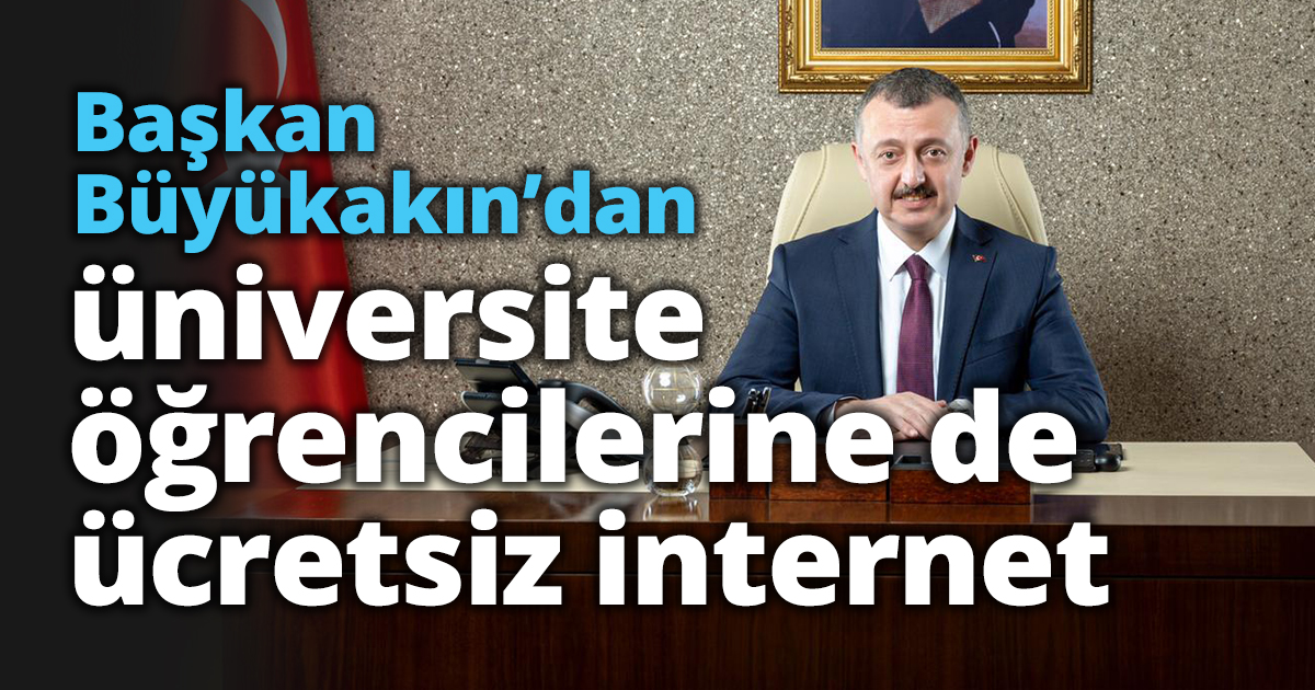 Başkan Büyükakın’dan üniversite öğrencilerine de ücretsiz internet
