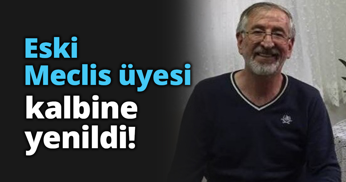 Eski Meclis üyesi kalbine yenildi!
