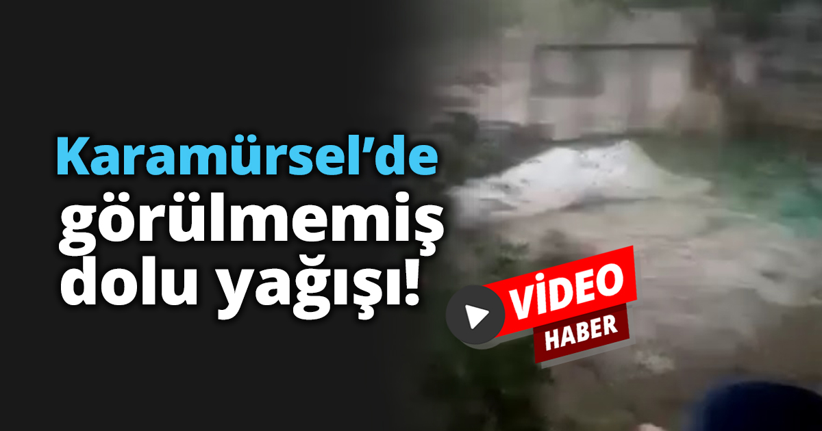 Karamürsel’de görülmemiş dolu yağışı!