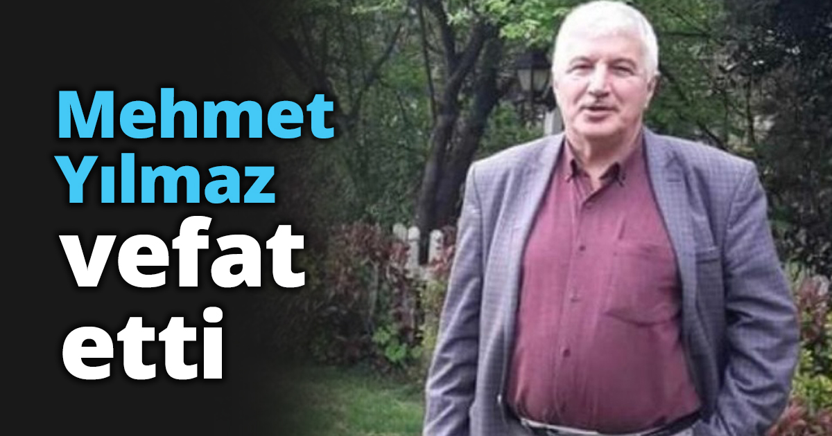 Mehmet Yılmaz vefat etti
